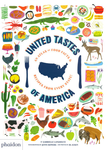 United Tastes of America: An Atlas of Food Facts & Recipes from Every