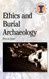 Ethics and Burial Archaeology (Debates in Archaeology)