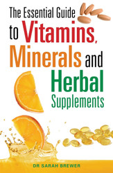 The Essential Guide to Vitamins Minerals and Herbal Supplements