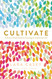 Cultivate: A Grace-Filled Guide to Growing an Intentional Life