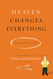 Heaven Changes Everything: The Rest of Our Story