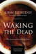Waking the Dead: The Secret to a Heart Fully Alive