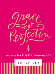 Grace Not Perfection: Embracing Simplicity Celebrating Joy