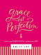 Grace Not Perfection: Embracing Simplicity Celebrating Joy