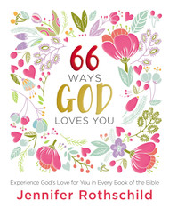 66 Ways God Loves You: Experience God's Love for You in Every Book of