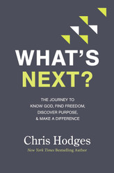 What's Next?: The Journey to Know God Find Freedom Discover Purpose