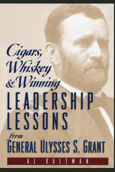 Cigars Whiskey and Winning: Leadership Lessons from General Ulysses