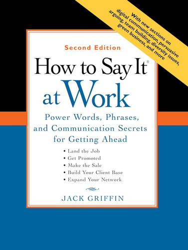 How to Say It at Work: Power Words Phrases and Communication Secrets