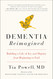 Dementia Reimagined: Building a Life of Joy and Dignity from