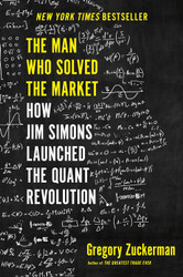 The Man Who Solved the Market: How Jim Simons Launched the Quant