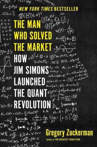 The Man Who Solved the Market: How Jim Simons Launched the Quant