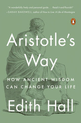 Aristotle's Way: How Ancient Wisdom Can Change Your Life