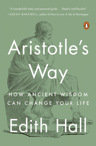 Aristotle's Way: How Ancient Wisdom Can Change Your Life