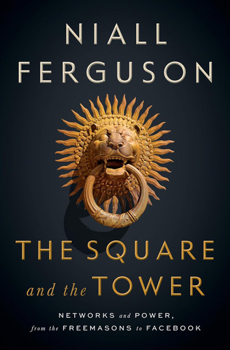 The Square and the Tower: Networks and Power from the Freemasons to