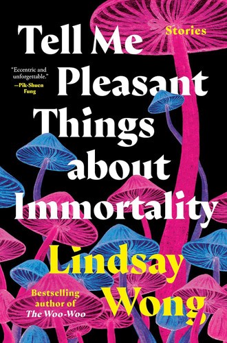 Tell Me Pleasant Things about Immortality: Stories