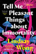 Tell Me Pleasant Things about Immortality: Stories