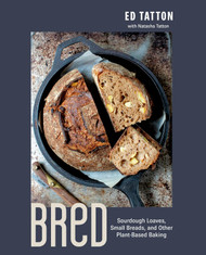 BReD: Sourdough Loaves Small Breads and Other Plant-Based Baking