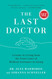 The Last Doctor: Lessons in Living from the Front Lines of Medical