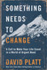 Something Needs to Change: A Call to Make Your Life Count in a World