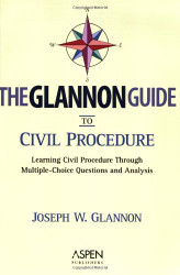 The Glannon Guide to Civil Procedure: Learning Civil Procedure