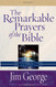 The Remarkable Prayers of the Bible: Transforming Power for Your Life