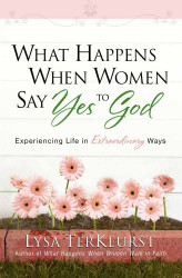 What Happens When Women Say Yes to God: Experiencing Life in