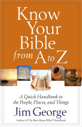 Know Your Bible from A to Z: A Quick Handbook to the People Places