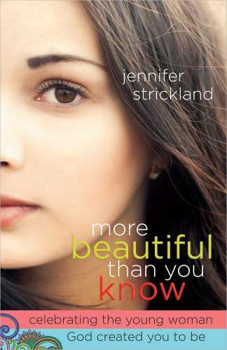 More Beautiful Than You Know: Celebrating the Young Woman God Created