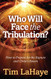 Who Will Face the Tribulation?: How to Prepare for the Rapture and