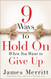 9 Ways to Hold on When You Want to Give Up