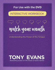Watch Your Mouth Interactive Workbook: Understanding the Power of the