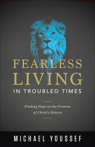 Fearless Living in Troubled Times: Finding Hope in the Promise of