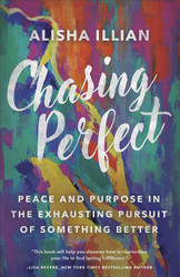 Chasing Perfect: Peace and Purpose in the Exhausting Pursuit of