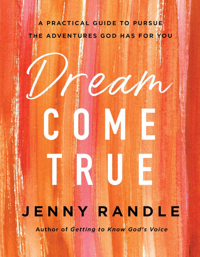 Dream Come True: A Practical Guide to Pursue the Adventures God Has