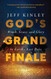 God's Grand Finale: Wrath Grace and Glory in Earth's Last Days