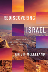Rediscovering Israel: A Fresh Look at God's Story in Its Historical