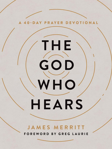 The God Who Hears: A 40-Day Prayer Devotional