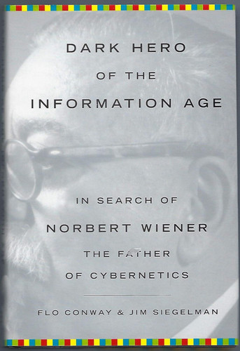 Dark Hero of the Information Age: In Search Of Norbert Wiener Father