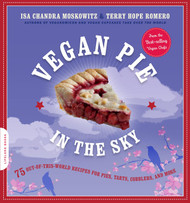 Vegan Pie in the Sky: 75 Out-of-This-World Recipes for Pies Tarts