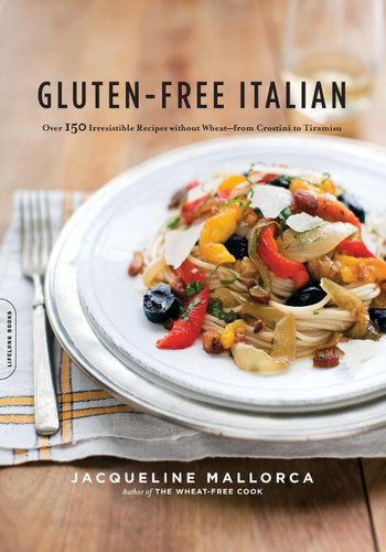 Gluten-Free Italian: Over 150 Irresistible Recipes without Wheat from