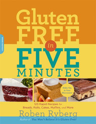 Gluten-Free in Five Minutes: 123 Rapid Recipes for Breads Rolls Cakes