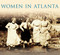 Women in Atlanta (Images of America: Georgia)