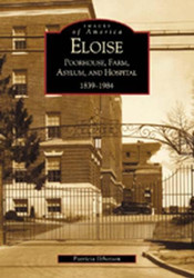 Eloise: Poorhouse Farm Asylum and Hospital 1839-1984