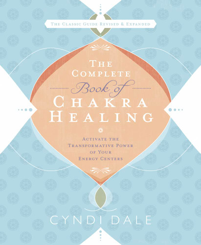 The Complete Book of Chakra Healing: Activate the Transformative