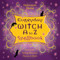 Everyday Witch A to Z Spellbook: Wonderfully Witchy Blessings Charms