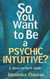 So You Want to Be a Psychic Intuitive?: A Down-to-Earth Guide
