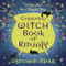 Everyday Witch Book of Rituals: All You Need for a Magickal Year