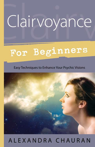 Clairvoyance for Beginners: Easy Techniques to Enhance Your Psychic
