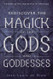 Rediscover the Magick of the Gods and Goddesses: Revealing the
