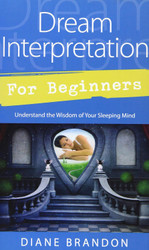 Dream Interpretation for Beginners: Understand the Wisdom of Your